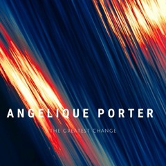 Angelique Porter - The Greatest Change 2024 - 04 - 17 01 35