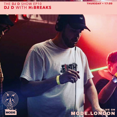 The DJ D Show EP 10 w/ H:Breaks