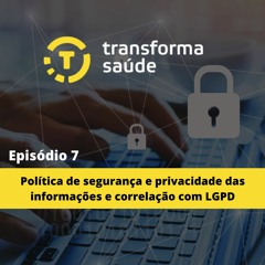 Episódio 7: Política de Segurança e Privacidade das Informações e Correlação com LGPD