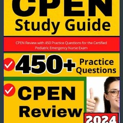 Read ebook [PDF] 📕 CPEN Study Guide: CPEN Review with 450 Practice Questions for the Certified Ped