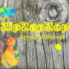 ZipZapZop - AcryliPsiliForest [BPM87]