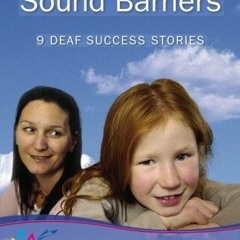 [ACCESS] [EBOOK EPUB KINDLE PDF] Breaking the Sound Barriers: 9 Deaf Success Stories by  Julie Posta