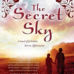 View EPUB KINDLE PDF EBOOK The Secret Sky: A Novel of Forbidden Love in Afghanistan by  Atia Abawi �
