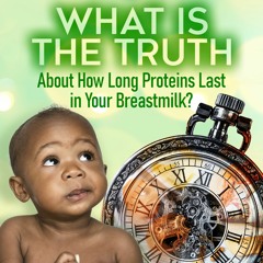 What Is the Truth About How Long Proteins Last in Your Breastmilk?
