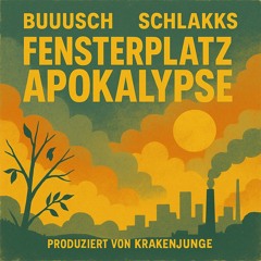 Fensterplatz Apokalypse (mit Schlakks, prod. by Krakenjunge)