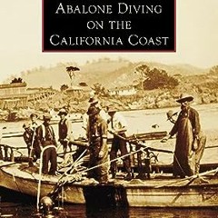 ⏳ READ PDF Abalone Diving on the California Coast (Images of America) Free Online
