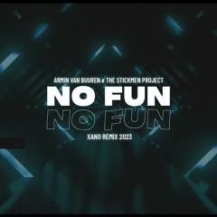 Armin Van Buuren X The Stickmen Project - No Fun (DJ XANO REMIX 2023)