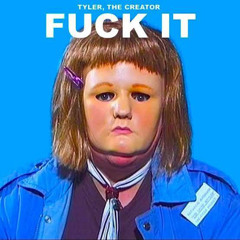 Tyler, The Creator - FUCK IT