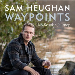 Waypoints by Sam Heughan Read by Sam Heughan - Audiobook Excerpt