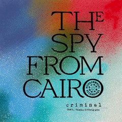 The Spy From Cairo - Criminal (feat. Mambe Rodriguez)