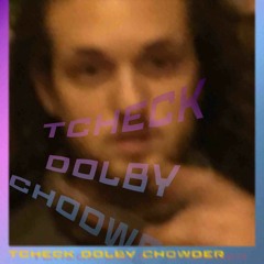 tcheck dolby chowder (prod. MoRice)