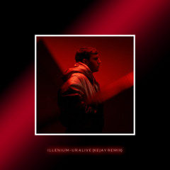 Ur Alive (KeJay Remix) - ILLENIUM & WYLDE