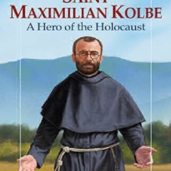 PDF KINDLE DOWNLOAD Saint Maximilian Kolbe: A Hero of the Holocaust (V