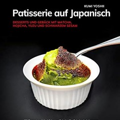 ❤[PDF]⚡ Patisserie auf Japanisch: Desserts und Gebäck mit Matcha. Hojicha. Yuzu und schwarzem Sesa