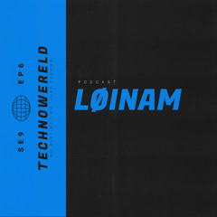 LØINAM | Techno Wereld Podcast SE9EP6