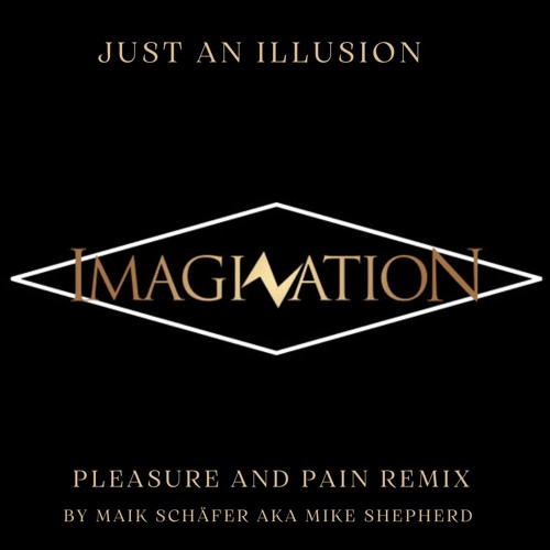 Imagination - Just an illusion (Pleasure and Pain Remix) by Maik Schäfer aka Mike Shepherd