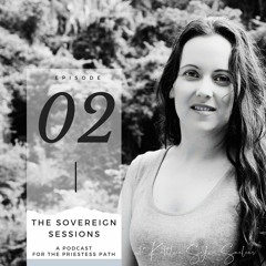 The Sovereign Sessions 002 - 7 Practices For Transmuting Grief