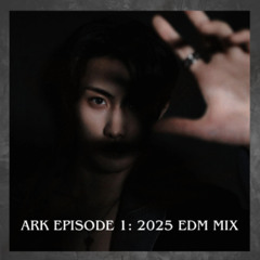 ARk Episode 1: 2025 EDM mix