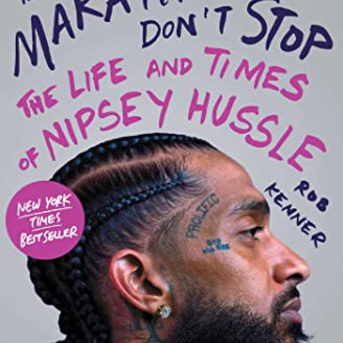 [READ] EPUB 📋 The Marathon Don't Stop: The Life and Times of Nipsey Hussle by  Rob K