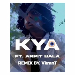 Chaardiwari ft. Arpit Bala - "KYA" (VkranT Remix)
