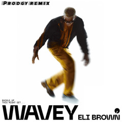 Wavey - Eli Brown (Prodgy Remix) (Extended) [FREE DOWNLOAD]