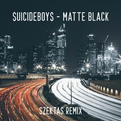 $UICIDEBOY$ - MATTE BLACK (SZEKTAS REMIX)