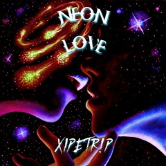 XIPETRIP - Neon Love (Original Trip)