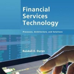 [Access] [PDF EBOOK EPUB KINDLE] Financial Services Technology: Processes, Architectu