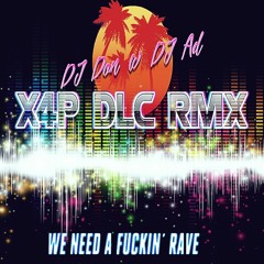 DJ Don & DJ Ad - We need a fuckin´ Rave (X4P DLC RMX) [198BPM]