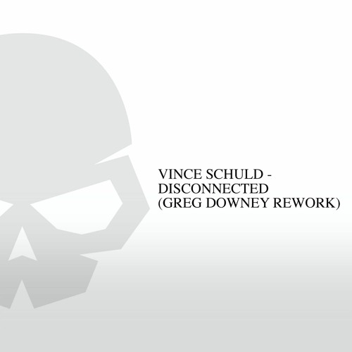 Vince Schuld - Disconnected (Greg Downey Rework) FREE DOWNLOAD