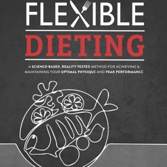 ✔READ✔ (⚡PDF⚡) Flexible Dieting: A Science-Based, Reality-Tested Method for Achi
