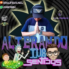 ALTERANDO TUS SENTIDOS (RonalstearlingDj)