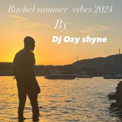 Rachel Summer vibes 2024 By Dj Ozy Shyne