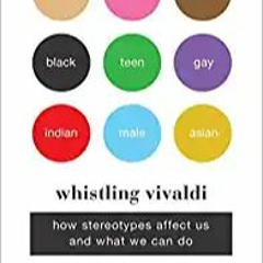 Download ⚡️ [PDF] Whistling Vivaldi: How Stereotypes Affect Us and What We Can Do (Issues of Our Tim