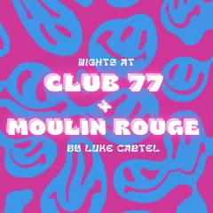 NIGHTS AT: CLUB 77 + MOULIN ROUGE