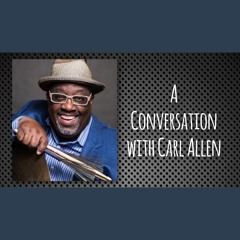 Carl Allen: Drummer, Educator, Musician, Drummer: a conversation with Carl Allen