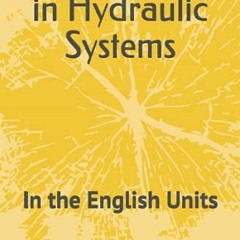 Get [EPUB KINDLE PDF EBOOK] Accumulators in Hydraulic Systems: In the English Units (Industrial Hydr