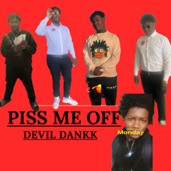 PISS ME OFF