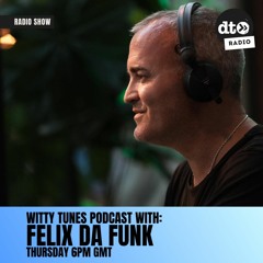 Witty Tunes Podcast #016 with Felix Da Funk