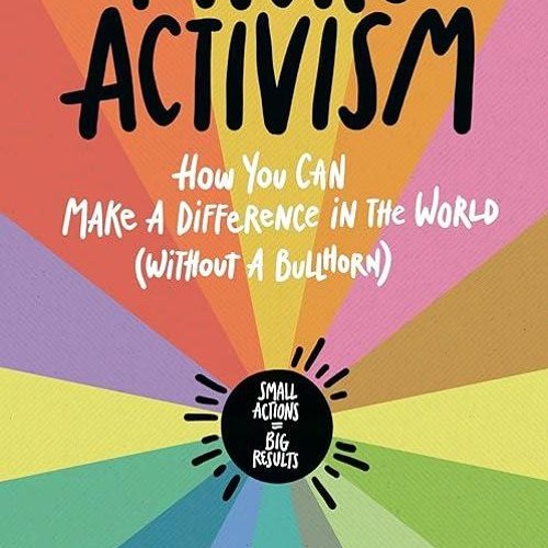 free read✔ Micro Activism: How You Can Make a Difference in the World without a Bullhorn