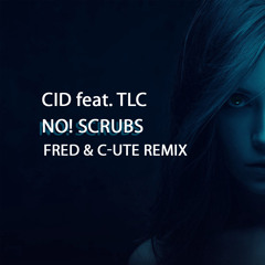 CID feat. TLC - No! Scrubs (FRED & C-UTE Remix Edit)