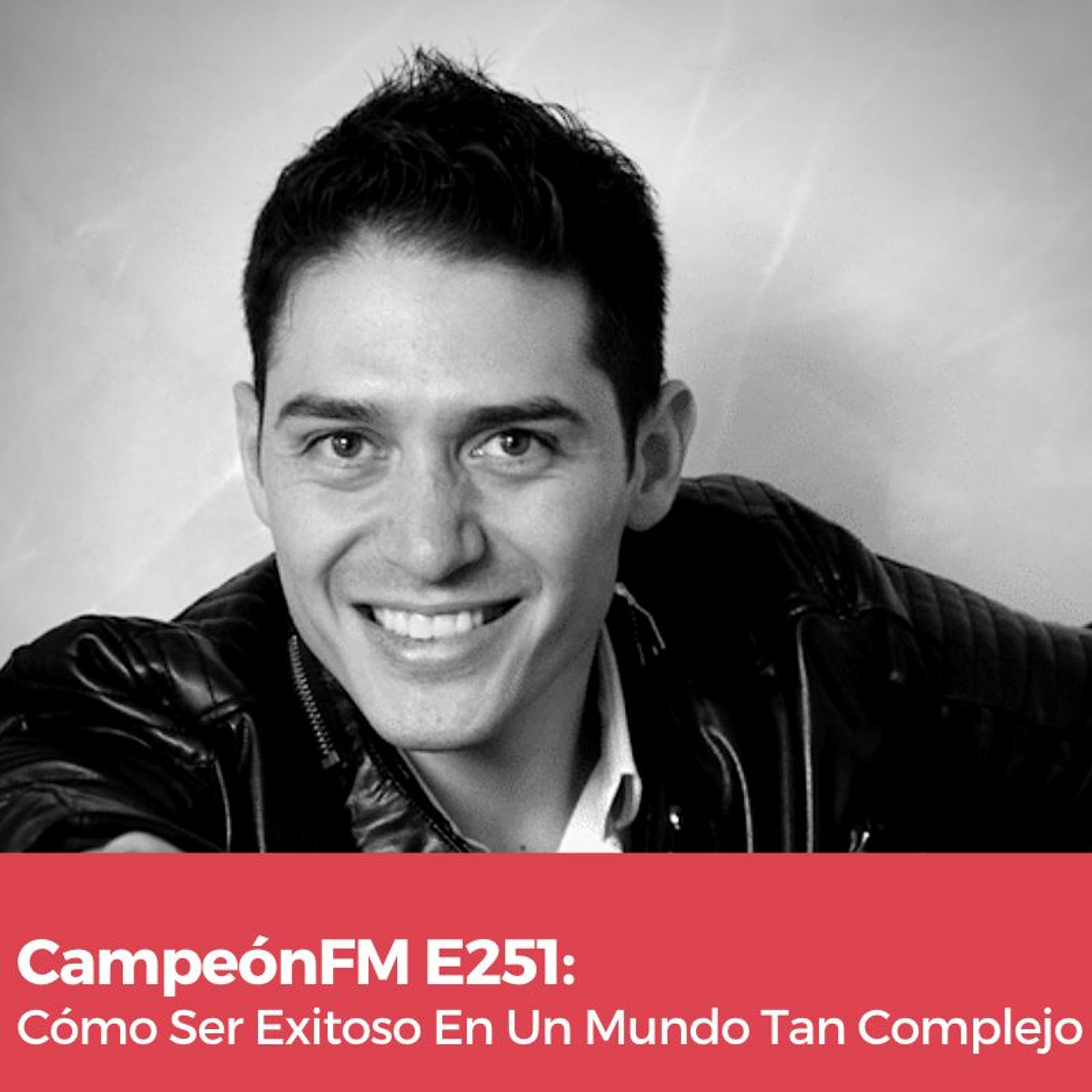 Episodio 251 Cómo Ser Exitoso En Un Mundo Tan Complejo episode artwork