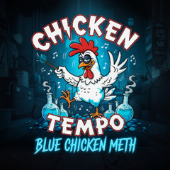 Chicken Tempo - Blue Chicken Meth