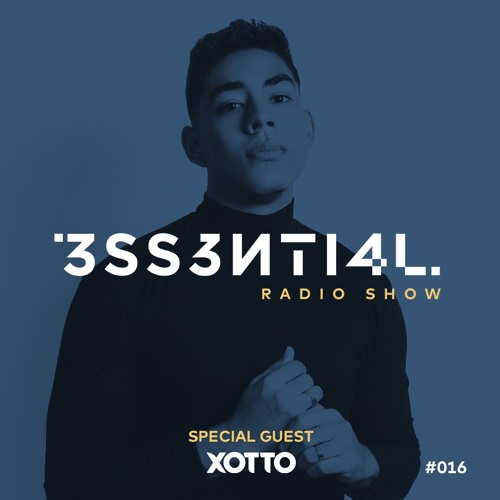 3SS3NTI4L Radio Show #16 - XOTTO