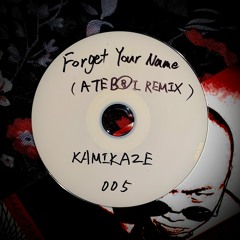Kamikaze - Forget Your Name (ATEBOI Remix)