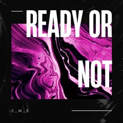 C_M_S - Ready Or Not