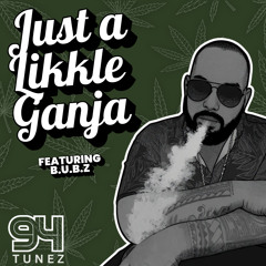 Just A Likkle Ganja (feat. B.U.B.Z)