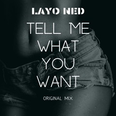 Layo Ned - Tell Me What You Want (Original Mix)