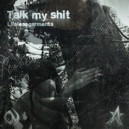Lifelessgarments - Talk my shit [Pxnk0r x Holydxvi x Sleepwalking]