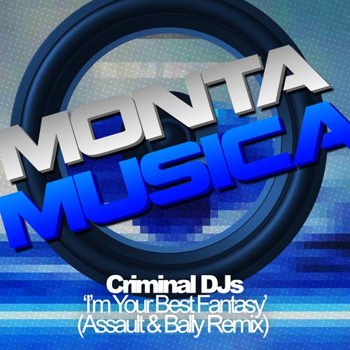 Listen to Criminal DJs - I'm Your Best Fantasy(Assault & Bally Remix) by  Monta Musica in MONTA MUSICA playlist online for free on SoundCloud